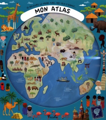 Mon atlas - Je d&eacute;couvre le monde avec mes yeux d'enfant...