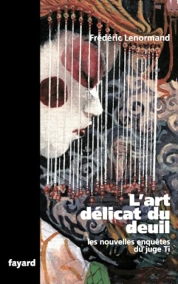 L'art d&eacute;licat du deuil - Les nouvelles enqu&ecirc;tes du juge Ti