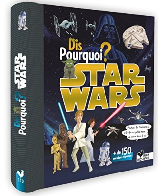 Dis pourquoi ? - Star Wars - Plus de 150 questions