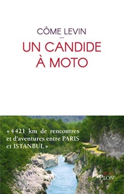 Un candide &agrave; moto - 4421 km de rencontres et d'aventures entre Paris et Istanbul