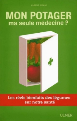 Mon potager, ma seule m&eacute;decine? Les r&eacute;els bienfaits des l&eacute;gumes sur notre sant&eacute;