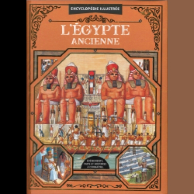 L'&eacute;gypte ancienne - Histoire, culture, us et coutumes, curiosit&eacute;s - Encyclop&eacute;die illustr&eacute;e