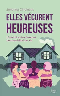 Elles v&eacute;curent heureuses : L'amiti&eacute; entre femmes comme id&eacute;al de vie