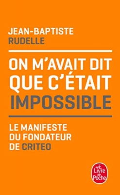 On M'avait Dit Que C'&eacute;tait Impossible - Le Manifeste Du Fondateur De Criteo