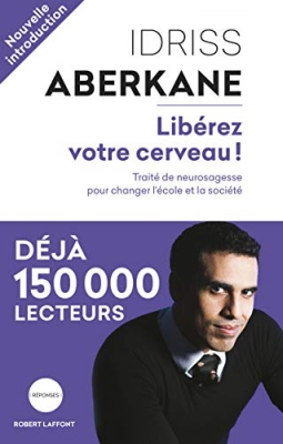 Lib&eacute;rez votre cerveau ! Trait&eacute; de neurosagesse pour changer l'&eacute;cole et la soci&eacute;t&eacute;