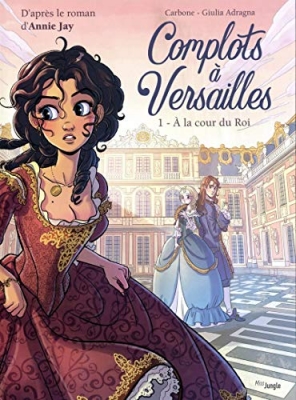 Complots &Agrave; Versailles - Tome 1 - A La Cour Du Roi