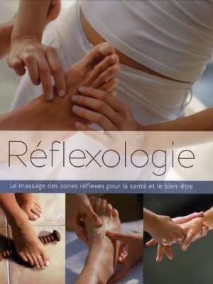 R&eacute;flexologie - Le massage des zones r&eacute;flexes pour la sant&eacute; et le bien-&ecirc;tre