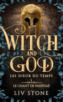 Witch and God - Les Dieux du temps, tome 1 : Le chant de Pasipha&eacute; (Romantasy)