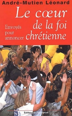 Le coeur de la foi chr&eacute;tienne - Envoy&eacute;s pour annoncer