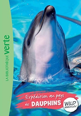 Wild Immersion - tome 4 - Exp&eacute;dition au pays des dauphins