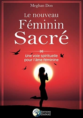 Le nouveau F&eacute;minin Sacr&eacute; - Une voie spirituelle pour l'&acirc;me f&eacute;minine