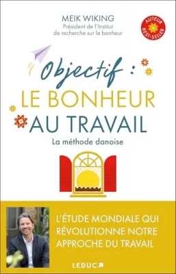 Objectif - Le bonheur au travail: La m&eacute;thode danoise