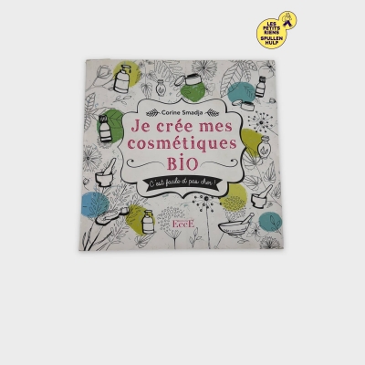 Je crée mes cosmétiques BIO - Livre de recettes naturelles