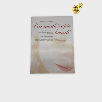 L'aromathérapie Beauté - Guide pratique huiles essentielles