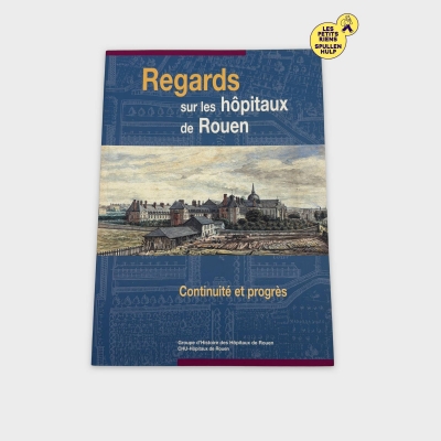 Regards sur les hôpitaux de Rouen - Livre d'histoire et patrimoine