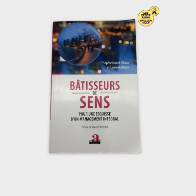 Bâtisseurs de sens : Pour une esquisse d'un management intégral