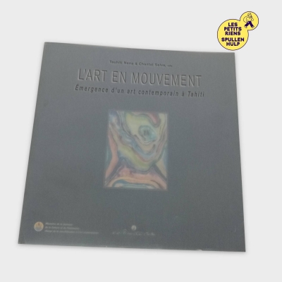 Livre Art Contemporain Tahiti L'art En Mouvement - Tauhiti Nena & Chantal Selva (BL776)